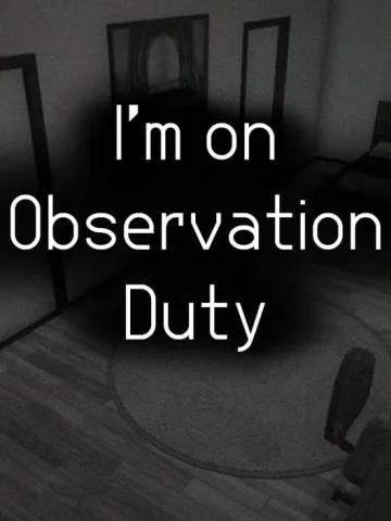 I'm on Observation Duty