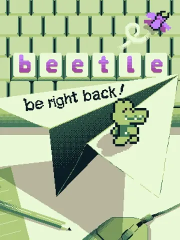B-e-e-t-l-e: Be right back!