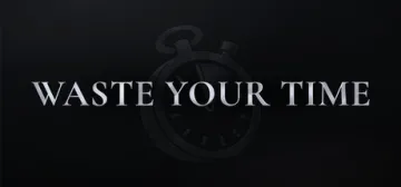 Waste Your Time